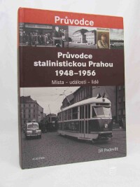 Padevět, Jiří, Průvodce stalinistickou Prahou 1948-1956: Místa - události - lidé, 2018