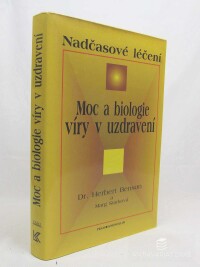 Benson, Herbert, Starková, Marg, Nadčasové léčení: Moc a biologie víry v uzdravení, 1997