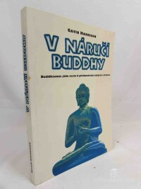 Harrison, Gavin, V náručí Buddhy: Buddhismus jako cesta k překonání utrpení a bolesti, 1996