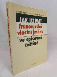 Šlosar, Dušan, Sekvent, Karel, Jak užívat francouzská vlastní jména ve spisovné češtině, 2002