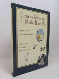 Milne, Alan Alexander, Melrose, A. R., Shepard, Ernest H., Čtení na dobrou noc: O Medvídkovi Pú - Příběhy a verše o slavném medvídkovi, 1999