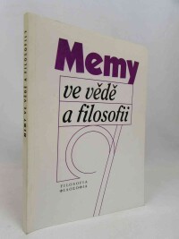 Beneš, K., Kvasnička, V., Havlík, V., Fajkus, B., Dokulil, M., Eis, Z., Slouková, D., Lokajíček, M., Jelen, J., Gálik, D., Memy ve vědě a filosofii?, 2004