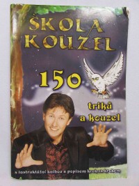 kolektiv, autorů, Škola kouzel: 150 triků a kouzel s instruktážní knihou a popisem krok za krokem, 0