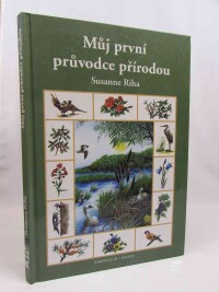 Riha, Susanne, Můj první průvodce přírodou: Kniha o květinách, o stromech a o ptácích, 1998