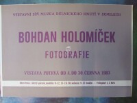 Autor-neurčen, , Bohdan Holomíček - Fotografie, Výstavní síň muzea dělnického hnutí v Semilech, od 4. do 30. června 1983, 1983