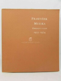 kolektiv, autorů, František Muzika: Obrazy z let 1933-1974, 1978