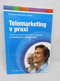 Santlerová, Květoslava, Telemarketing v praxi: Jak profesionálně telefonovat se zákazníky: 2., aktualizované a rozšířené vydání, 2011