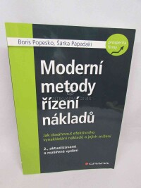 Popesko, Boris, Papadaki, Šárka, Moderní metody řízení nákladů: Jak dosáhnout efektivního vynakládání nákladů a jejich snížení, 2016