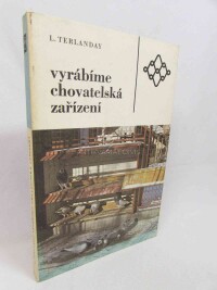 Terlanday, Ladislav, Vyrábíme chovatelská zařízení, 1989