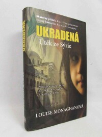 Monaghanová, Louise, Ukradená: Útěk ze Sýrie. Strastiplná cesta matky za záchranu svého uneseného dítěte, 2013