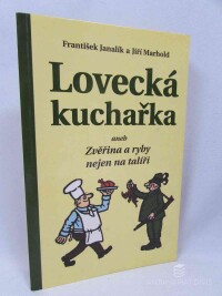 Marhold, Jiří, Janalík, Frantiek, Lovecká kuchařka aneb Zvěřina a ryby nejen na talíři, 2003