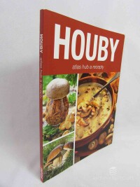 kolektiv, autorů, Houby: Atlas hub a recepty, 2015
