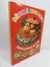 kolektiv, autorů, Dětská kuchařka: Hravé pokrmy pro děti, 2010