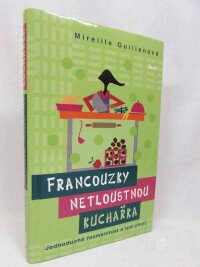 Guilianová, Mireille, Francouzky netloustnou: Kuchařka: Jednoduchá rozmanitost s ryzí chutí, 2011