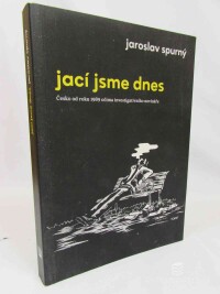 Spurný, Jaroslav, Jací jsme dnes: Česko od roku 1989 očima investigativního novináře, 2018