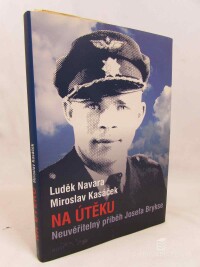 Navara, Luděk, Kasáček, Miroslav, Na útěku: Neuvěřitelný příběh Josefa Brykse, 2014