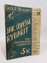 Posledník, Emil, Jak úspěšně rybařit: Rady začátečníkům a pokročilým (Souhrn vyzkoušených rybářských praktik pro naše vody. Rady začátečníkům i zkušeným rybářům. - S 83 autorovými obrázky a s přesným popisem všech ryb, 1941
