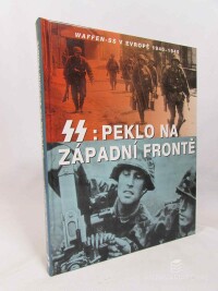 Bishop, Chris, SS: Peklo na západní frontě: Waffen-SS v Evropě 1940-1945, 2006