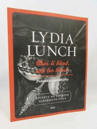 Lunch, Lydia, Máš-li hlad, tak ho hlaď: Průvodce požitkářky - Recepty na hluboce uspokojivá jídla, 2013