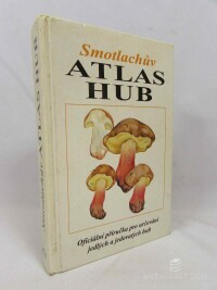 Smotlacha, Miroslav, Atlas hub: Oficiální příručka pro určování jedlých a jedovatých hub, 1999