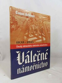 Bekker, Cajus, Válečné námořnictvo: Osudy německého válečného námořnictva 1939-1945, 2003