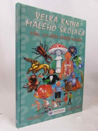 kolektiv, autorů, Velká kniha malého školáka: Vše, co děti chtějí vědět, 2004