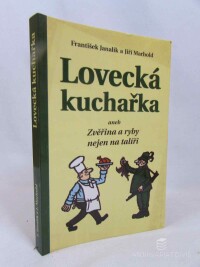 Marhold, Jiří, Janalík, Frantiek, Lovecká kuchařka aneb Zvěřina a ryby nejen na talíři, 2003