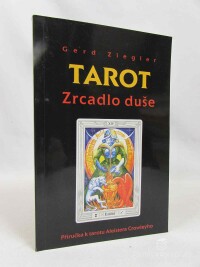 Ziegler, Gerd, Tarot: Zrcadlo duše: Příručka k tarotu Aleistera Crowleyho, 1999