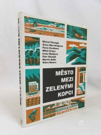 Viewegh, Michal, Goffa, Martin, Mornštajnová, Alena, Stančík, Petr, Urban, Miloš, Horáková, Pavla, Myšková, Ivana, Notaro, Klára, Město mezi zelenými kopci: Antologie povídek českých spisovatelů, 2018