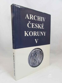 kolektiv, autorů, Archiv České koruny, Edice faksimilií V / 1, 2: 1378-1419 / Archivum Coronae Regni Bohemiae Editio Diplomatum Phototypica 1378-1419 , 2007