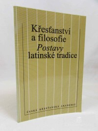 kolektiv, autorů, Křesťanství a filosofie: Postavy latinské tradice, 1994