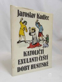 Kadlec, Jaroslav, Katoličtí exulanti čeští doby husitské, 1990