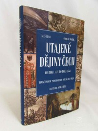 Dvořák, Otomar, Česal, Aleš, Utajené dějiny Čech od roku 1435 do roku 1768: Temné proudy pod hladinou oficiálních dějin, 2007
