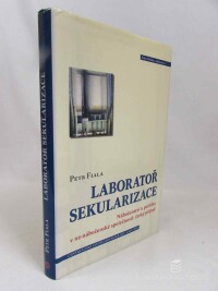 Fiala, Petr, Laboratoř sekularizace: Náboženství a politika v ne-náboženské společnosti: český případ, 2007