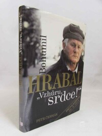 Čermák, Petr, Bohumil Hrabal: Vzhůru srdce! 100 let pábitele, 2013