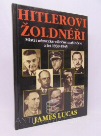 Lucas, James, Hitlerovi žoldnéři: Mistři německé válečné mašinérie z let 1939-1945, 2000