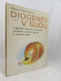 Doskočilová, Hana, Diogenés v sudu a dalších dvacet známých příběhů z doby dávné a nejdávnější, 1987