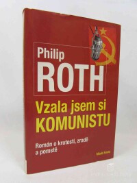 Roth, Philip, Vzala jsem si komunistu: Román o krutosti, zradě a pomstě, 2010