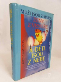 Gray, John, Muži jsou z Marsu, ženy z Venuše a děti jsou z nebe: Zásady pozitivního rodičovství, vedoucí k výchově spolupracujících, sebevědomých a citlivých dětí, 2000