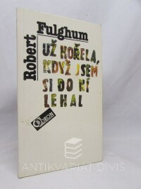 Fulghum, Robert, Už hořela, když jsem si do ní lehal, 1992