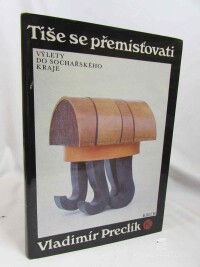 Preclík, Vladimír, Tiše se přemisťovati - výlety do sochařského kraje, 1989