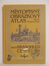 Mysliveček, Milan, Místopisný obrázkový atlas aneb Krasohled český 4, 2001