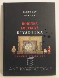 Blecha, Jaroslav, Rodinná loutková divadélka: Skromné stánky múz, 2009