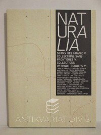 kolektiv, autorů, Naturalia - Sbírky bez hranic V., 2005