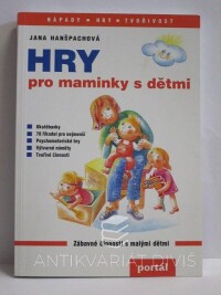 Hanšpachová, Jana, Hry pro maminky s dětmi: Zábavné činnosti s malými dětmi, 2001