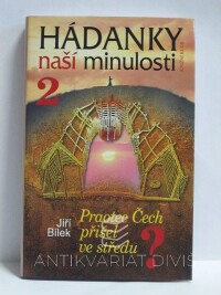 Bílek, Jiří, Hádanky naší minulosti 2: Praotec Čech přišel ve středu, 2006