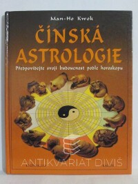 Kwok, Man-Ho, Čínská astrologie: Předpovídejte svoji budoucnost podle horoskopu, 1999