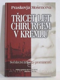 Mošenceva, Praskovja, Třicet let chirurgem v Kremlu: Svědectví lékařky prominentů, 2001
