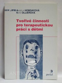 Hobdayová, Angela, Ollierová, Kate, Tvořivé činnosti pro terapeutickou práci s dětmi, 2000