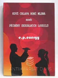 Energy, E. P., Když chlapa honí mlsná aneb Příběhy sexuálních loudilů, 2000